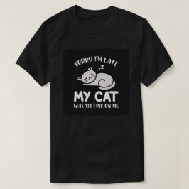Ledsen för att jag är sen Roligt citat om min katt T Shirt