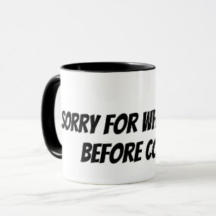 ledsen för vad jag sa innan kaffe mugg