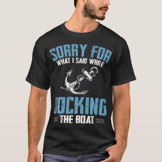 Ledsen för vad jag sa när jag dockade båten t shirt
