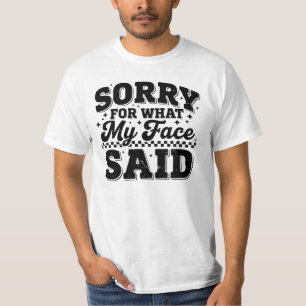 Ledsen För Vad Min Ansikte Sa T Shirt