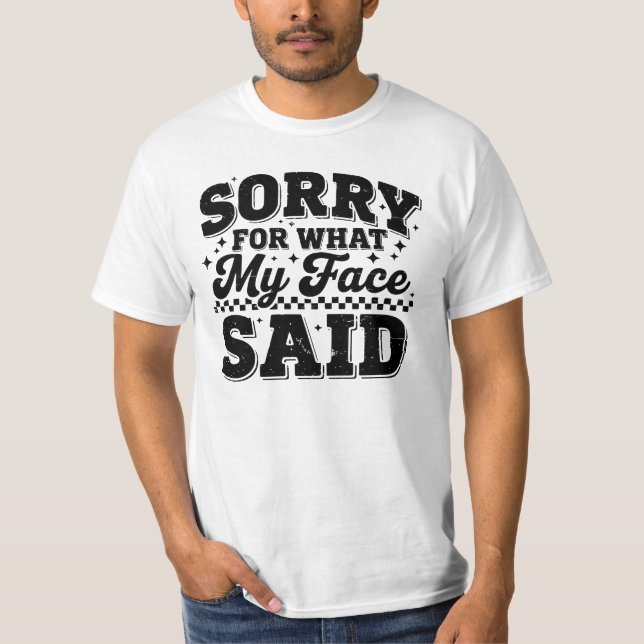Ledsen För Vad Min Ansikte Sa T Shirt (Framsida)