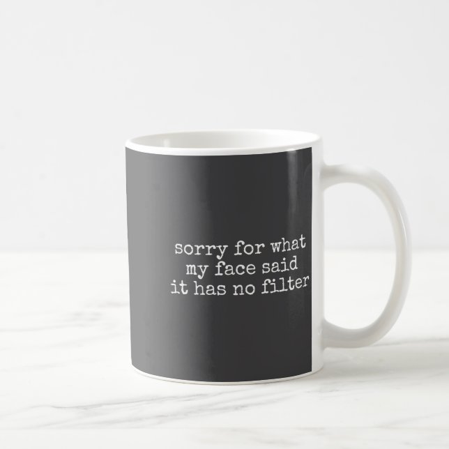 Ledsen för vad mitt ansikte sa Det har ingen filte Kaffemugg (Höger)
