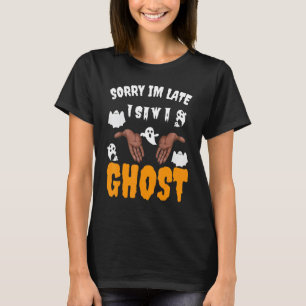 Ledsen jag är sen jag såg spöke läskig Halloweenfe T Shirt