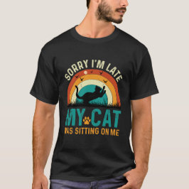 Ledsen jag är sen min katt satt på mig –Rolig Katt T Shirt
