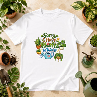 Ledsen, jag har växter att vattna Växt Humor T Shirt