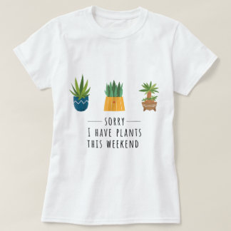 Ledsen, jag har växter denna helg design t shirt