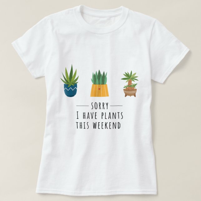 Ledsen, jag har växter denna helg design t shirt (Design framsida)