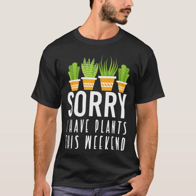 Ledsen, jag har växter denna helg t shirt (Framsida)