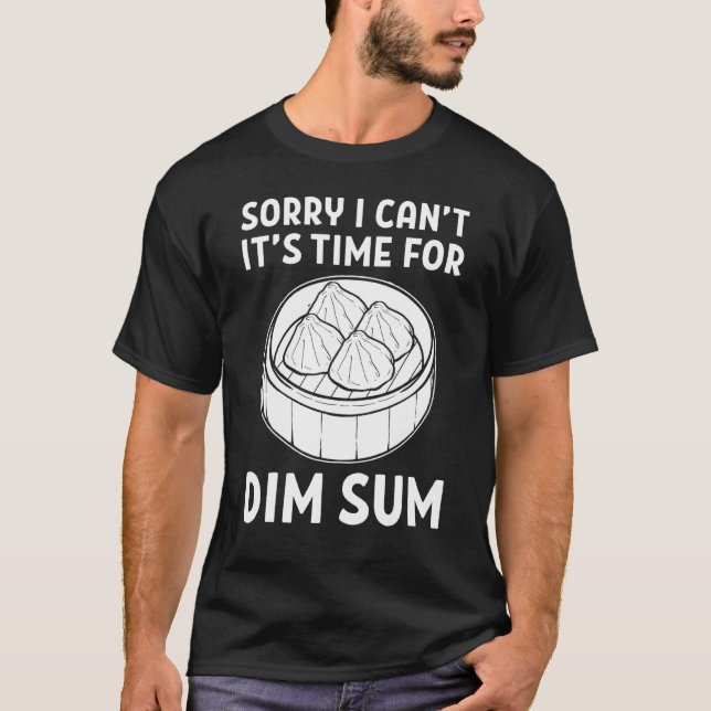 Ledsen, jag kan inte Det är dags för Dim Sum Dumpl T Shirt (Framsida)