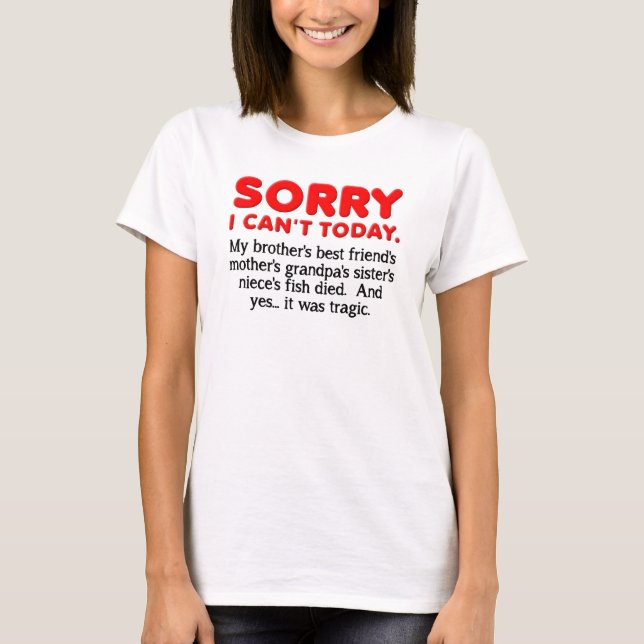 Ledsen jag kan inte idag rolig T-Shirt (Framsida)