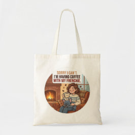 Ledsen, jag kan inte. Jag dricker kaffe med min fr Tygkasse