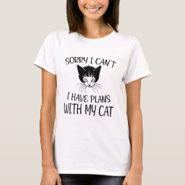 Ledsen, jag kan inte, jag har planer med min katt t shirt