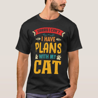 Ledsen, jag kan inte, jag har planer med min katt t shirt