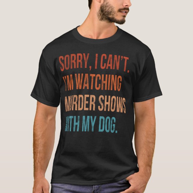 Ledsen, jag kan inte, jag tittar på Mordprogram me T Shirt (Framsida)