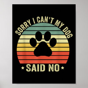 Ledsen, jag kan inte. Min hund sa nej. Roligt hund Poster