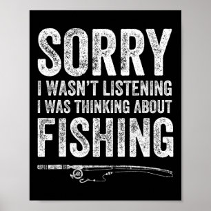 Ledsen, jag lyssnade inte. Jag tänkte på fisk Poster