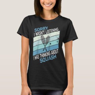 Ledsen, jag lyssnade inte, jag tänkte squash ret t shirt