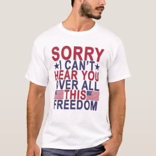 Ledsen kan jag inte höra dig över all denna t-shirt