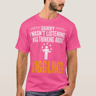 Ledsen Lyssnade Jag Inte Jag Tänkte På Jonglering T Shirt