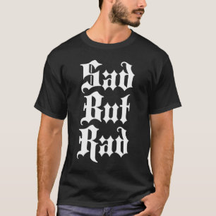 Ledsen men Rad Emo T Shirt