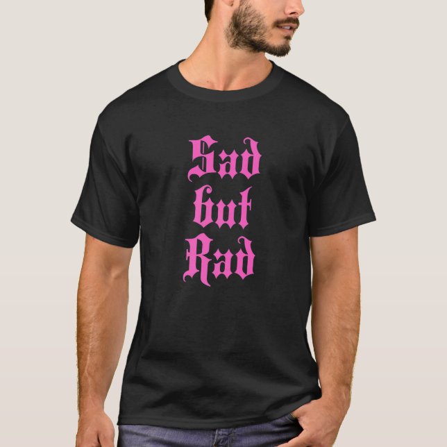 Ledsen, men Rad Tonåring Girl Emo Aesthetic Goth P T Shirt (Framsida)