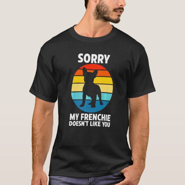 Ledsen min fransmannen gillar inte dig Fransmannen T Shirt (Framsida)