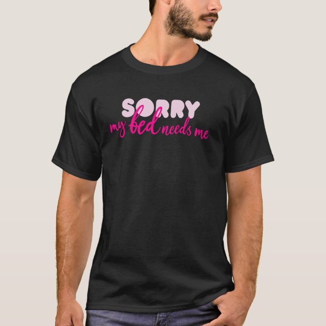 Ledsen Min Säng Behöver Mig Citat Sova T Shirt (Framsida)