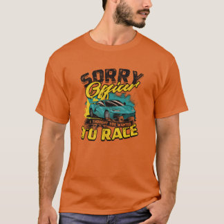 Ledsen officer jag trodde du ville tävla Bil ret T Shirt