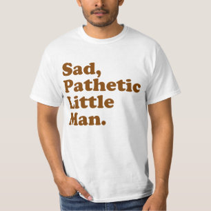 Ledsen patetisk lite man t shirt