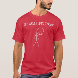 Ledsen Stickman Inget Wrestling Idag Rollig Brotta T Shirt