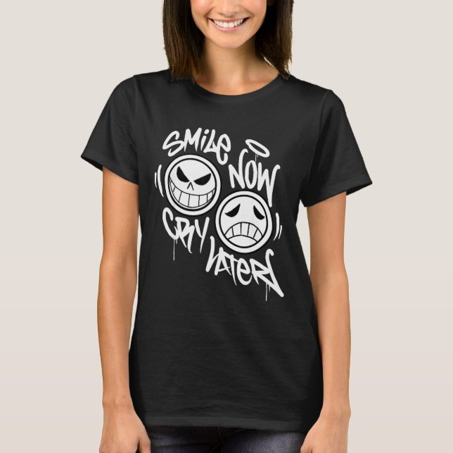 Leende nu gråt senare graffiti  t shirt (Framsida)