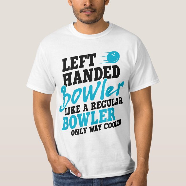 Left Handed Bowler Like a Regular Bowler Only Way  T Shirt (Framsida)