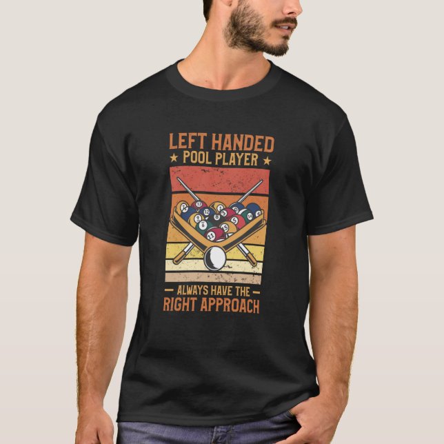 Left Handed Pool Player Always Have The Right Appr T Shirt (Framsida)