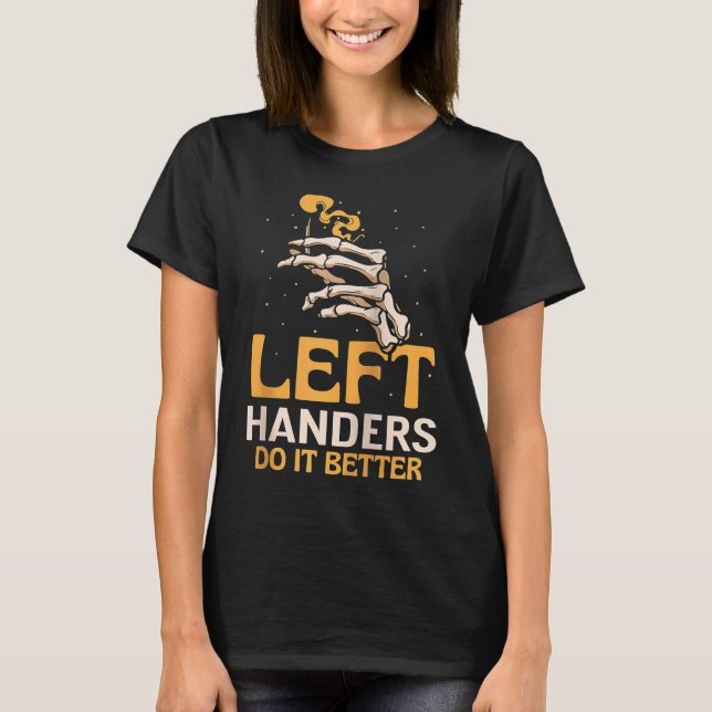 Left Handers Do It Better Cute Hander Handed Sayin T Shirt (Framsida)