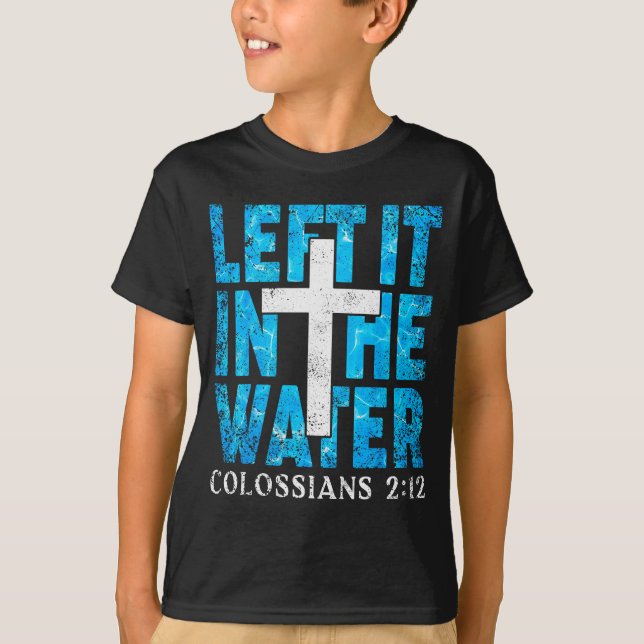 Left It In The Water Colossians 2 12 Christian Bap T Shirt (Framsida)