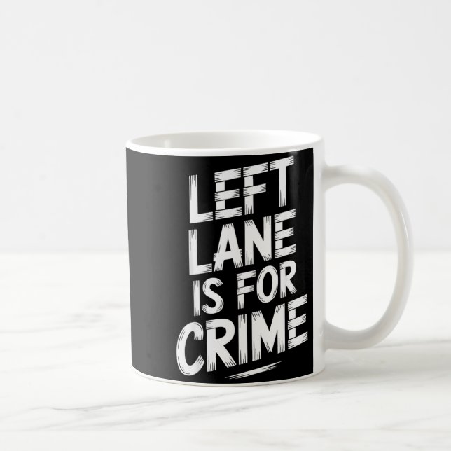 Left Lane Is For Crime Highway Driving Sarcastic J Kaffemugg (Höger)