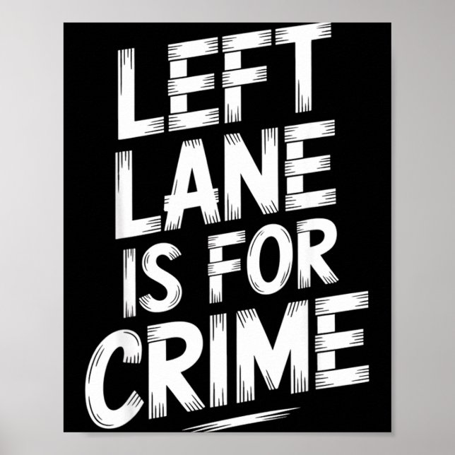 Left Lane Is For Crime Highway Driving Sarcastic J Poster (Framsidan)