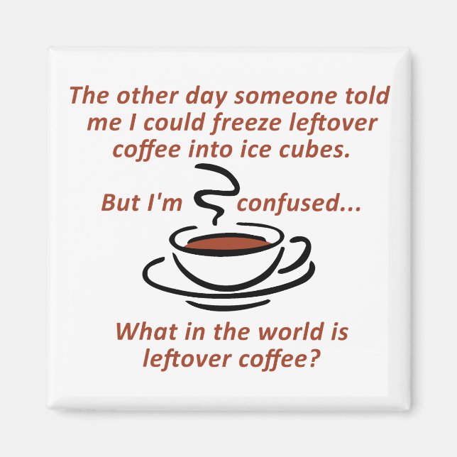 Leftover Coffee Funny Fridge Magnet (Framsidan)