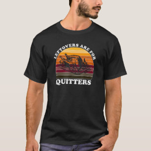Leftovers är för Quitters Funny Thanksgiving Lämna T Shirt