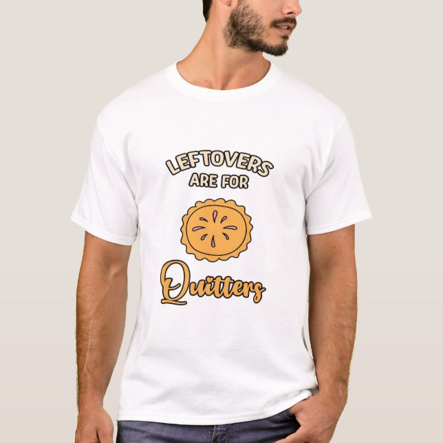 Leftovers är till för Quitters Funny Paj Thanksgiv T Shirt (Framsida)