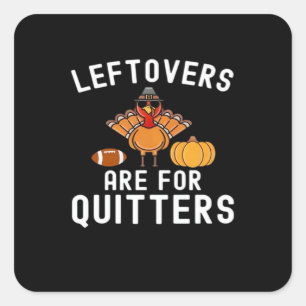 Leftovers är till för Quitters Funny Thanksgiving Fyrkantigt Klistermärke