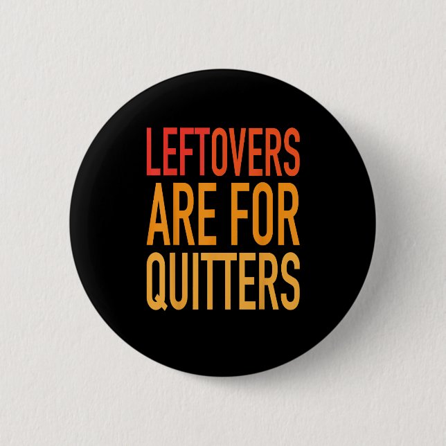 Leftovers är till för Quitters Funny Thanksgiving  Knapp (Framsida)