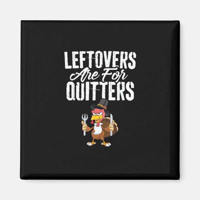 Leftovers är till för Quitters Funny Thanksgiving  Magnet (Framsidan)