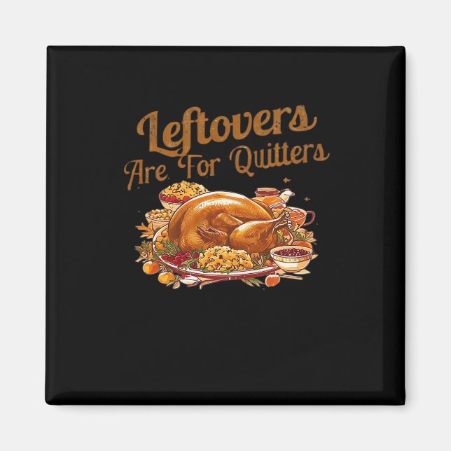 Leftovers är till för Quitters Funny Thanksgiving  Magnet (Framsidan)
