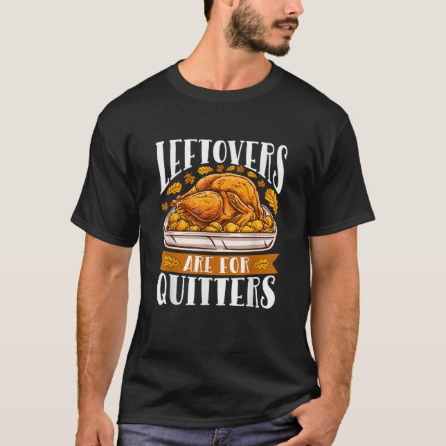 Leftovers är till för Quitters Funny Thanksgiving  T Shirt (Framsida)
