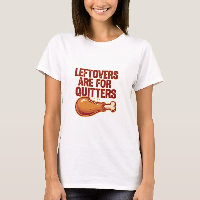 Leftovers är till för Quitters Funny Thanksgiving T Shirt (Framsida)