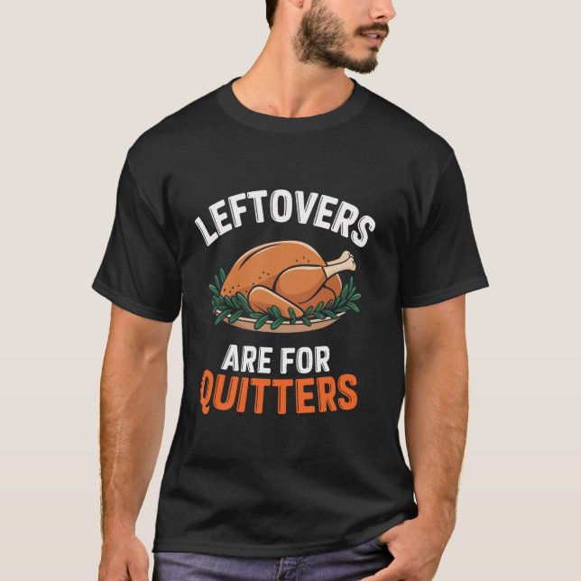 Leftovers är till för Quitters Funny Thanksgiving  T Shirt (Framsida)