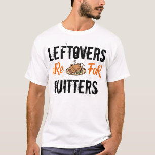Leftovers är till för quitters-kalkon för thanksgi t shirt