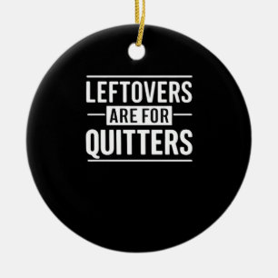 Leftovers är till för Quitters-Thanksgiving, en no Julgransprydnad Keramik