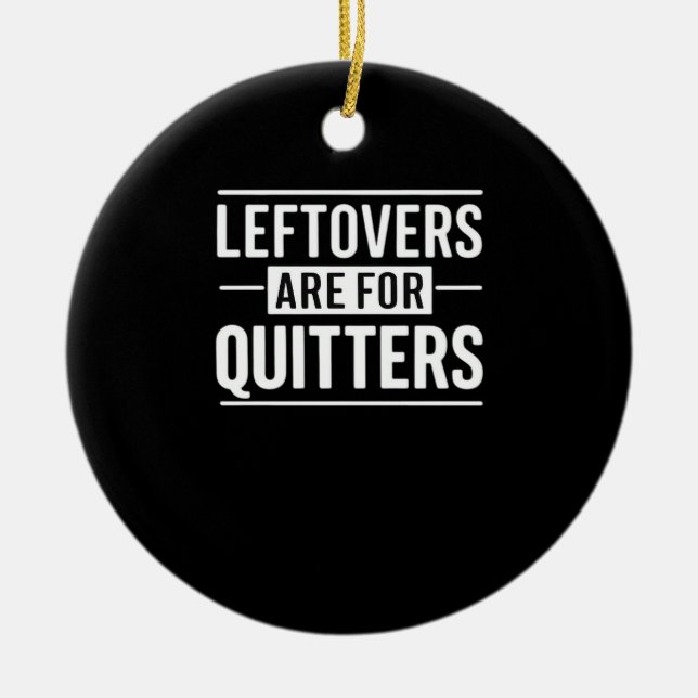 Leftovers är till för Quitters-Thanksgiving, en no Julgransprydnad Keramik (Framsidan)